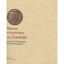 Moeurs Et Coutumes Des Gaulois D'apres Le Temoignage Des Historiens Grecs - Collectif
