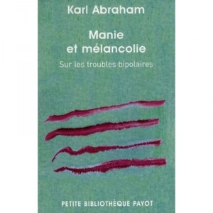 Manie Et Melancolie , Sur Les Troubles Bipolaires - Karl Abraham