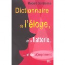 Dictionnaire De L'eloge, De La Flatterie... Et Du Compliment - Robert Gordienne