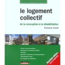 Le Logement Collectif , De La Conception A La Rehabilitation - Francoise Arnold