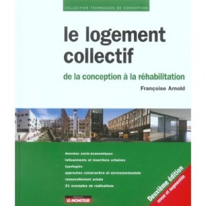 Le Logement Collectif , De La Conception A La Rehabilitation - Francoise Arnold