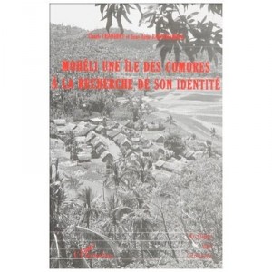 Moheli , Une Ile Des Comores A La Recherche De Son Identite - Claude Chanudet , Jean-aime Rakotoarisoa