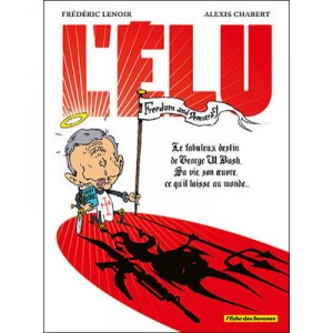 L'elu , Le Fabuleux Destin De Georges W. Bush, Sa Vie, Son Oeuvre, Ce Qu'il Laisse Au Monde... - Lenoir , Chabert