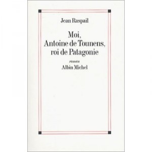 I, Antoine De Tounens, King Of Patagonia - Jean Raspail