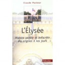 L'elysee , Histoire Secrete Et Indiscrete Des Origines A Nos Jours - Claude Pasteur