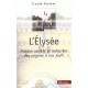L'elysee , Histoire Secrete Et Indiscrete Des Origines A Nos Jours - Claude Pasteur