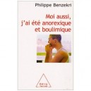 Moi Aussi, J'ai Ete Anorexique Et Boulimique - Philippe Benzekri