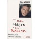 Moi, Bibi, Negre D'eric Besson , Reponse Pour L'identite Nationale - Bibi Naceri