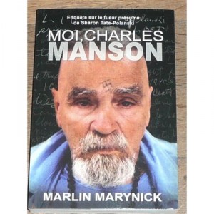 Moi Charles Manson , Enquete Sur Le Tueur Presume De Sharon Tate-polanski - Marlin Marynick
