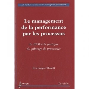 Le Management De La Performance Par Les Processus Du Bpm A La Pratique Du Pilotage De Processus Coll - Thiault