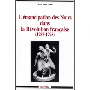 L'emancipation Des Noirs Dans La Revolution Francaise (1789-1795) - Jean-daniel Piquet