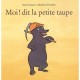 Moi ! Dit La Petite Taupe - Marie Deparis , Matthieu Sylvander