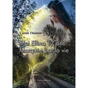 Moi Ellina 17 Ans... Marquee Par La Vie - Carole Themiot