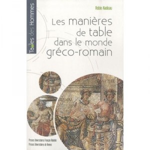 Les Manieres De Table Dans Le Monde Greco-romain - Robin Nadeau
