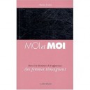 Moi Et Moi , Face A La Dictature De L'apparence Des Femmes Temoignent - Alexie Lorca