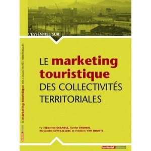 L'essentiel Sur, Le Marketing Touristique Des Collectivites Territoriales - Sebastien Debarge , Xavier Druhem , Alexandre Evin-