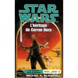 Star Wars T.55 , Les Destin Des X-wings , Moi, Jedi T.2 , L'heritage De Corran Horn - Michael A Stackpole