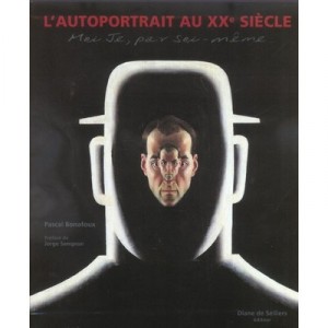 Moi Je, Par Soi-meme , L'autoportrait Au Xx Siecle De Pascal Bonafoux - Pascal Bonafoux