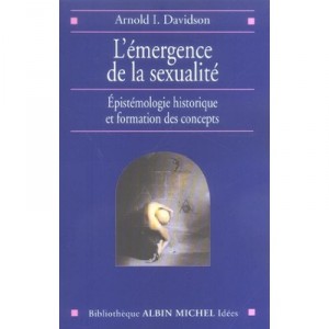 L'emergence De La Sexualite , Epistemologie Historique Et Formation Des Concepts - Arnold I. Davidson