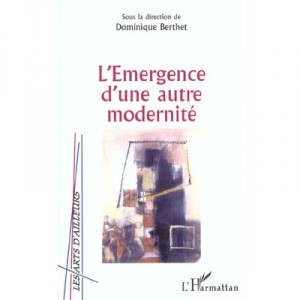 L'emergence D'une Autre Modernite - Dominique Berthet