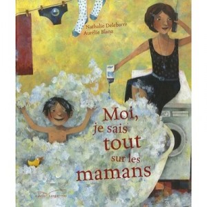 Moi Je Sais Tout Sur Les Mamans - Nathalie Delebarre , Aurelie Blanz