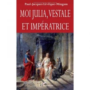 Moi Julia, Vestale Et Imperatrice - Paul-jacques Leveque-mingam
