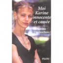 Moi, Karine Innocente Et Cassee - Karine Duchochois