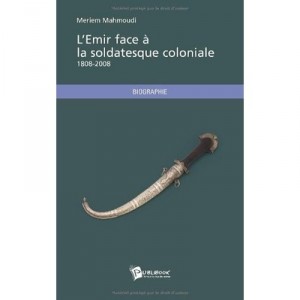 L'emir Face A La Soldatesque Coloniale , 1808-2008 - Meriem Mahmoudi