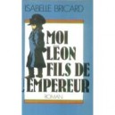 Moi, Leon, Fils De L'empereur - Isabelle Bricard
