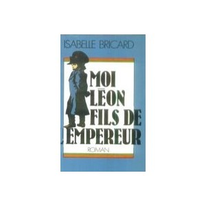 Moi, Leon, Fils De L'empereur - Isabelle Bricard