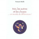 Moi, Les Autres Et Les Choses... Un Monde De Differences ! - Francois Maille