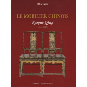 Le Mobilier Chinois , Epoque Ming, 1368-1644 , Epoque Qing, 1644-1911 - Zhu Jiajin