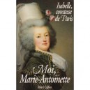 Moi, Marie-antoinette - Isabelle Comtesse De Paris