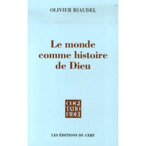Le Monde Comme Histoire De Dieu - Olivier Riaudel
