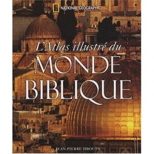 L'atlas Illustre Du Monde Biblique - Collectif