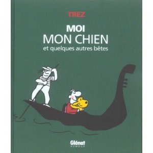 Moi, Mon Chien Et Quelques Autres Betes - Trez