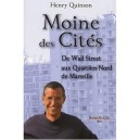 Moine Des Cites , De Wall Street Aux Quartiers-nord De Marseille - Henry Quinson
