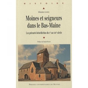 Moines Et Seigneurs Dans Le Bas-maine , Les Prieures Benedictins Du X Au Xiii Siecle - Sebastien Legros