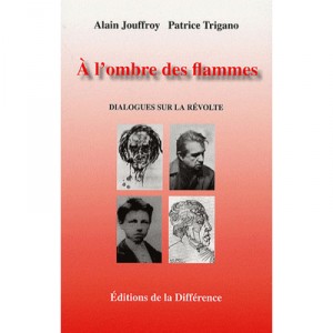 A L'ombre Des Flammes , Dialogues Sur La Revolte - Alain Jouffroy , Patrice Trigano