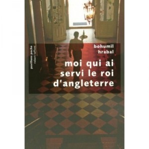 Moi Qui Ai Servi Le Roi D'angleterre - Bohumil Hrabal