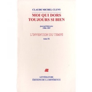 L'invention Du Temps T.9 , Moi Qui Dors Si Bien : Journal Litteraire 1986-1987 - Claude-michel Cluny