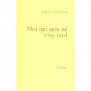 Moi Qui Suis Ne Trop Tard - Marcel Schneider