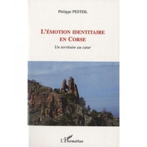 L'emotion Identitaire En Corse , Un Territoire Au Coeur - Philippe Pesteil
