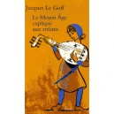 Le Moyen Age Explique Aux Enfants - Jacques Le Goff