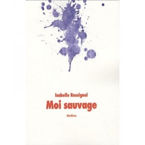 Moi Sauvage - Isabelle Rossignol