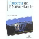 L'empereur De La Maison Blanche - Vincent Michelot