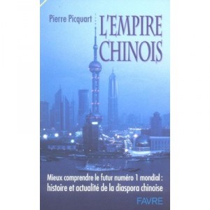 L'empire Chinois , Mieux Comprendre Le Futur N.1 Mondial , Histoire Et Actualite De La Diaspora Chinoise - Pierre Picquart