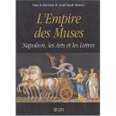L'empire Des Muses , Napoleon, Les Arts Et Les Lettres - Jean-claude Bonnet