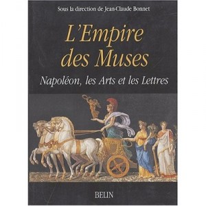 L'empire Des Muses , Napoleon, Les Arts Et Les Lettres - Jean-claude Bonnet
