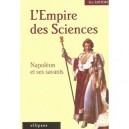 L'empire Des Sciences , Napoleon Et Ses Savants - Eric Sartori